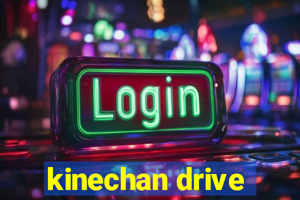 kinechan drive